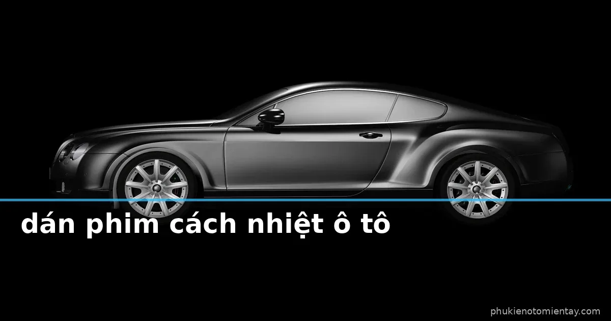 Có nên dán phim cách nhiệt cho xe ngay từ đầu?